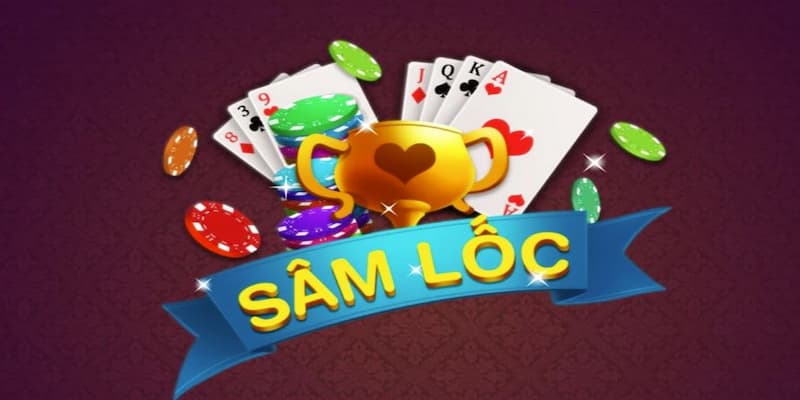 Cách chơi sâm lốc chi tiết từng bước